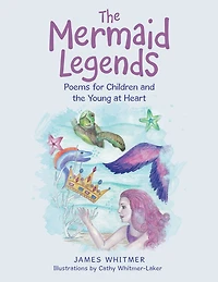 The Mermaid Legends: Poems for Children and the Young at Heart