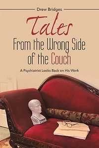 Tales from the Wrong Side of the Couch: A Psychiatrist Looks Back on His Work