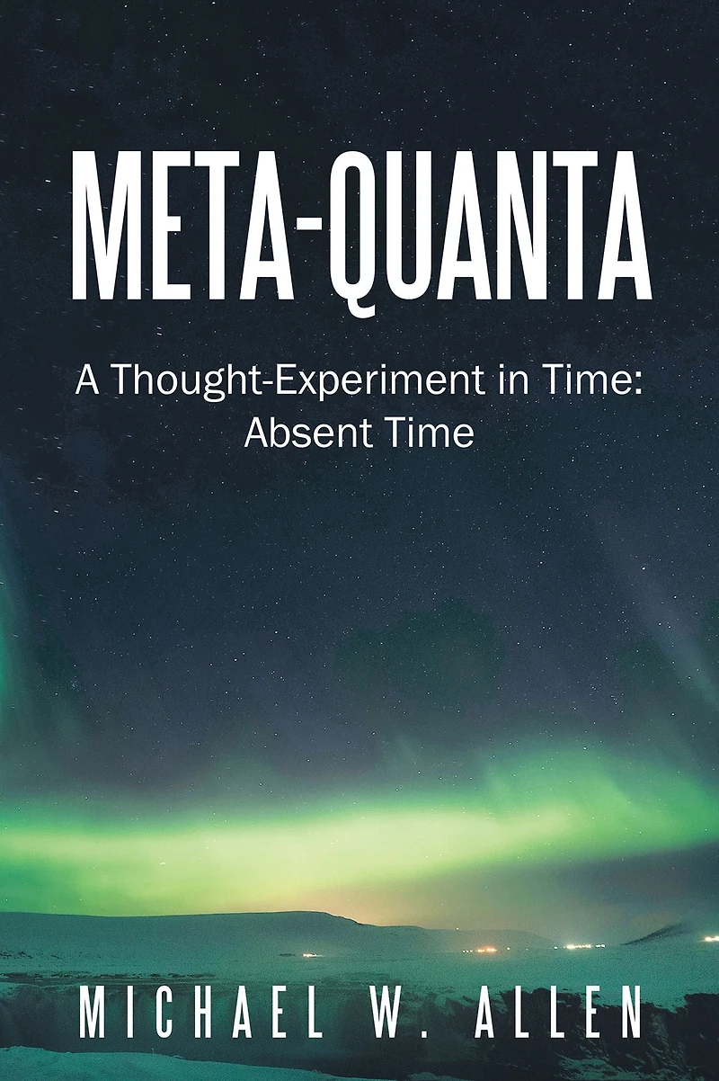 Meta-Quanta: A Thought-Experiment in Time: Absent Time
