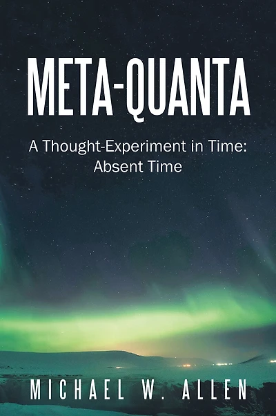 Meta-Quanta: A Thought-Experiment in Time: Absent Time