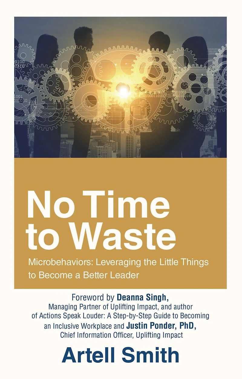 No Time to Waste: Microbehaviors: Leveraging the Little Things Become a Better Leader