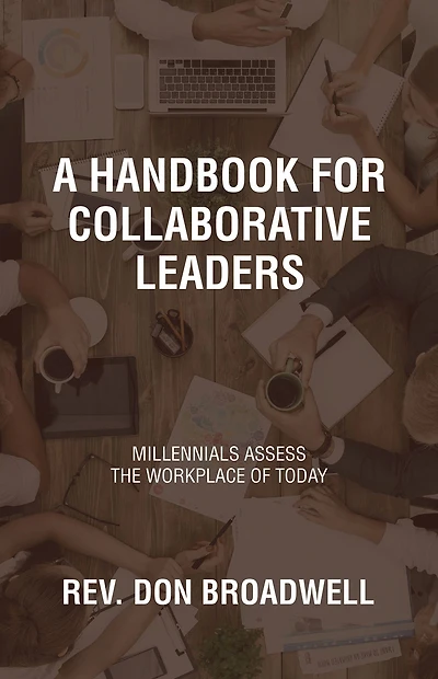 A Handbook for Collaborative Leaders: Millennials Assess the Workplace of today