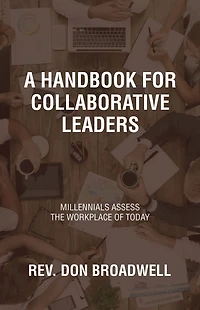 A Handbook for Collaborative Leaders: Millennials Assess the Workplace of today