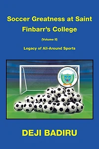 Soccer Greatness at Saint Finbarr's College (Volume Ii):: Legacy of All-Around Sports