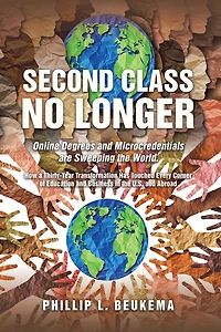 Second Class No Longer: Online Degrees and Microcredentials are Sweeping the World. How a Thirty-Year Transformation Has Touched Every Corner of Education and Business in the U.S. and Abroad