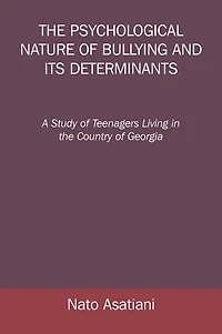 The Psychological Nature of Bullying and Its Determinants: A Study of Teenagers Living in the Country of Georgia
