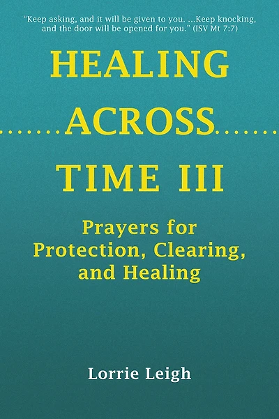 HEALING ACROSS TIME III: Prayers for Protection, Clearing, and Healing