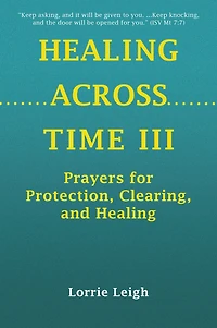 HEALING ACROSS TIME III: Prayers for Protection, Clearing, and Healing