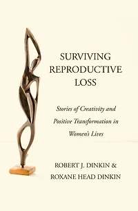 Surviving Reproductive Loss: Stories of Creativity and Positive Transformation in Women's Lives