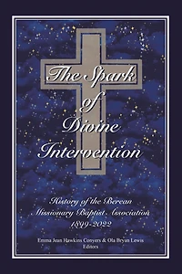 The Spark of Divine Intervention: History of the Berean Missionary Baptist Association 1899 - 2022