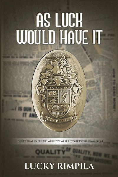 AS LUCK WOULD HAVE IT: History That Happened While We Were Becoming The Class Of '68