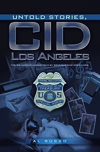 Untold Stories, CID Los Angeles: The IRS Nobody Knows Told By Someone Who Does Know
