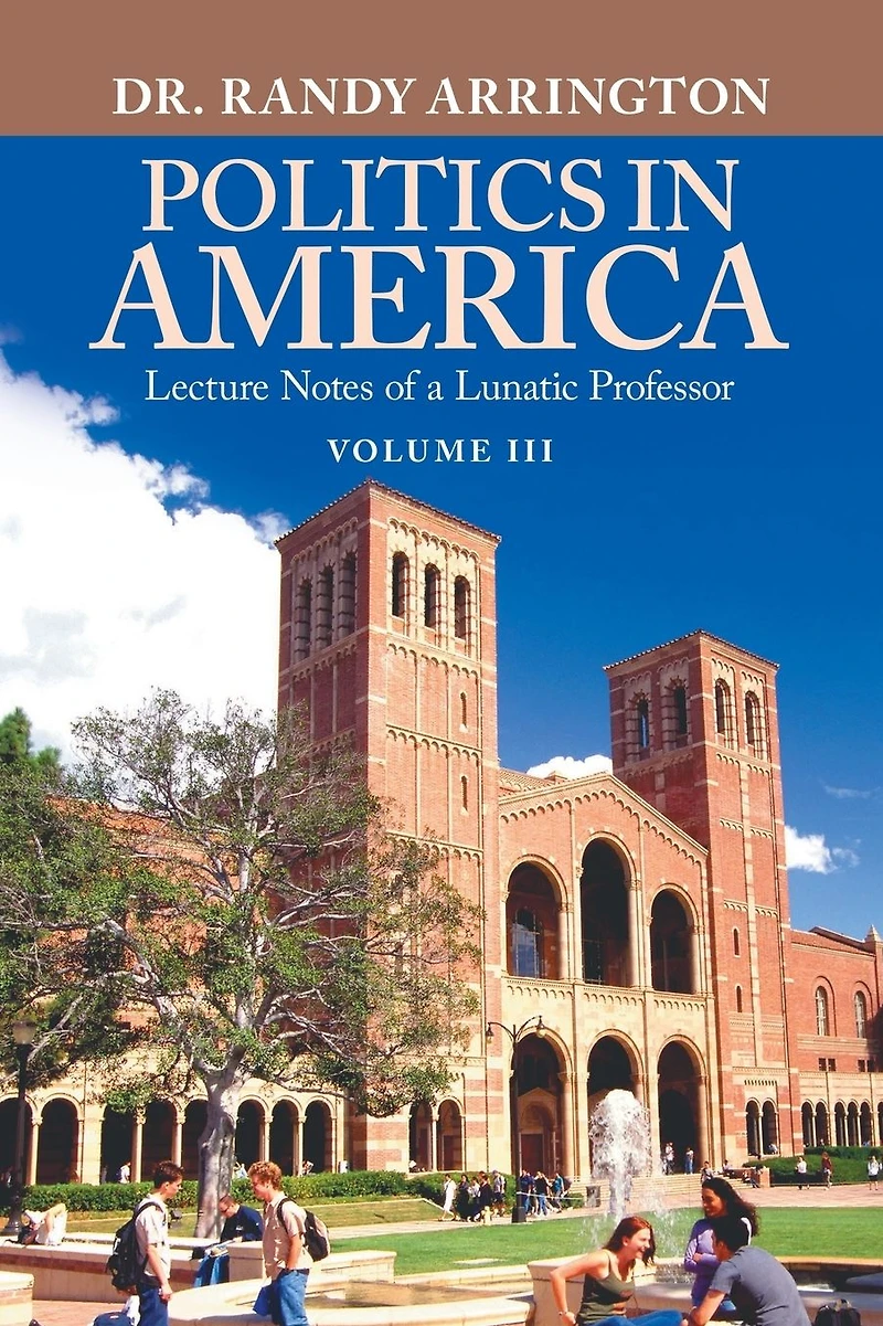 Politics America: Lecture Notes of a Lunatic Professor (Volume II)
