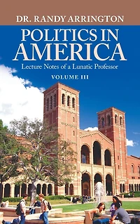 Politics America: Lecture Notes of a Lunatic Professor (Volume II)