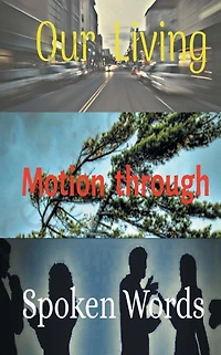 Our Living Motion Though Spoken Words