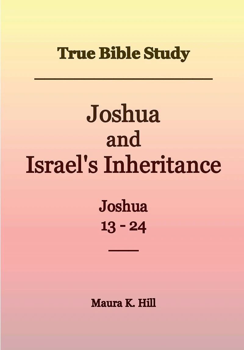 True Bible Study - Joshua and Israel's Inheritance 13-24