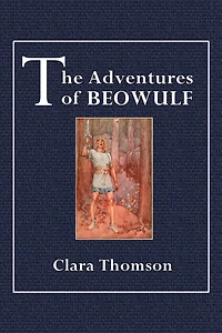 the Adventures of Beowulf: Translated From Old English and Adapted to Use Schools (Classic Reprint)