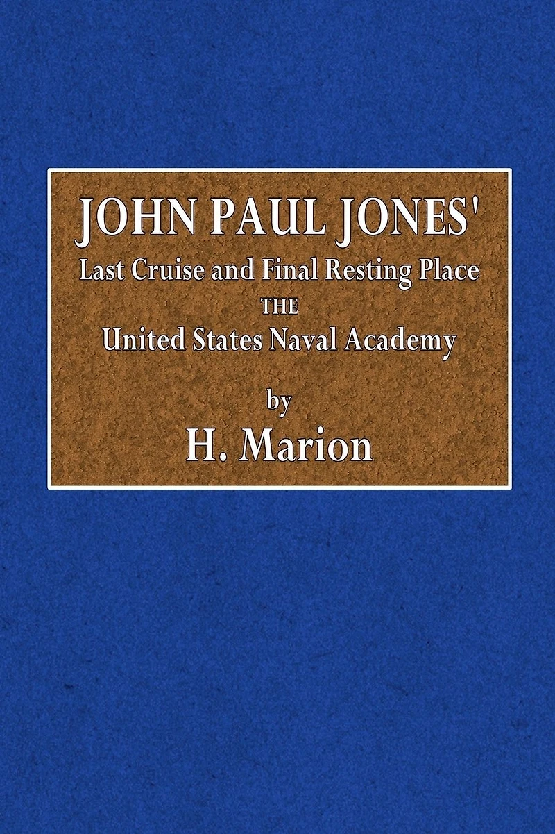 John Paul Jones' Last Cruise and Final Resting Place the United States Naval Academy