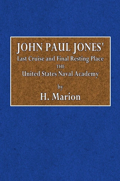 John Paul Jones' Last Cruise and Final Resting Place the United States Naval Academy