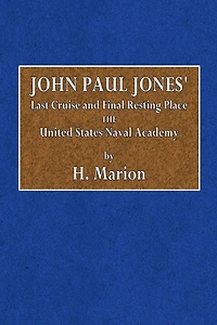 John Paul Jones' Last Cruise and Final Resting Place the United States Naval Academy