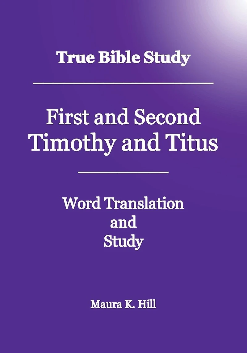 True Bible Study First and Second Timothy Titus