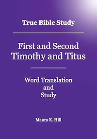 True Bible Study First and Second Timothy Titus
