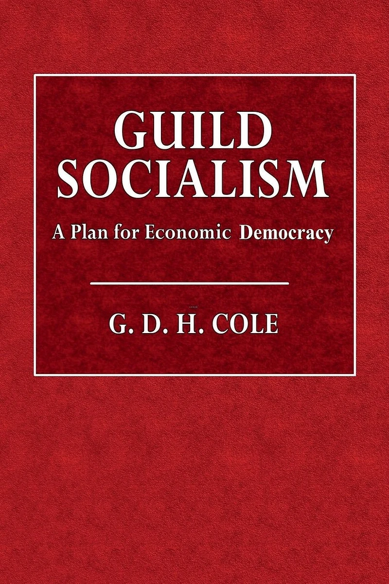 Guild Socialism: A Plan for Economic Democracy: