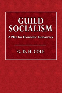 Guild Socialism: A Plan for Economic Democracy: