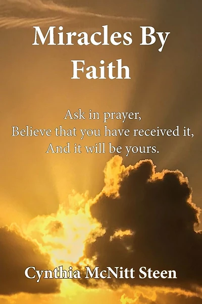 Miracles By Faith: Ask in prayer, Believe that you have received it, And it will be yours.
