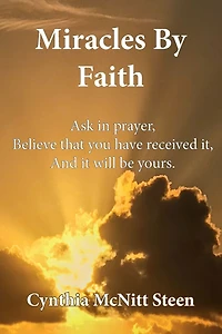 Miracles By Faith: Ask in prayer, Believe that you have received it, And it will be yours.