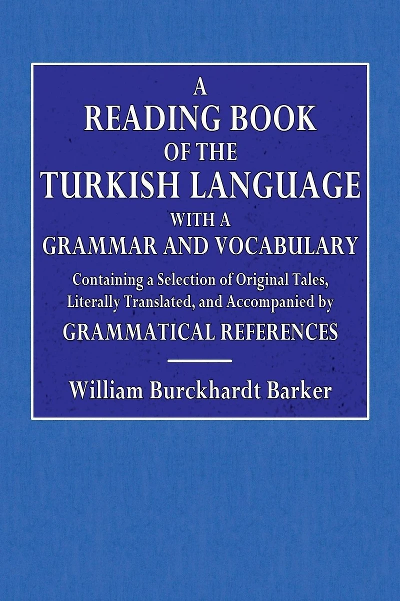A Reading Book of the Turkish Language: With a Grammar and Vocabulary: