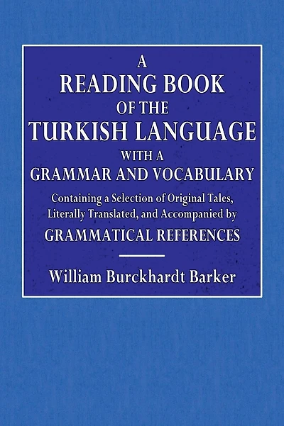 A Reading Book of the Turkish Language: With a Grammar and Vocabulary: