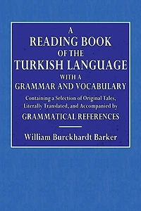 A Reading Book of the Turkish Language: With a Grammar and Vocabulary: