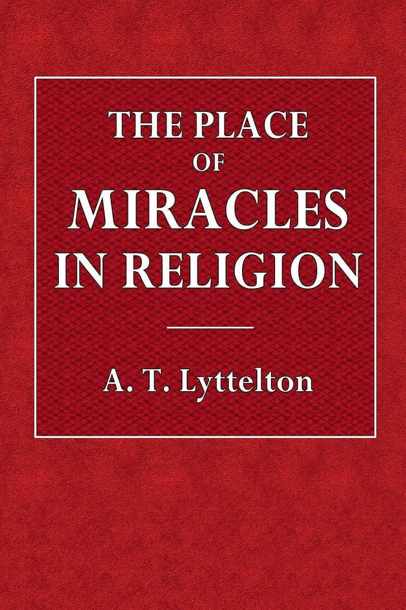 The Place of Miracles in Religion: The Hulsean Lectures for 1891
