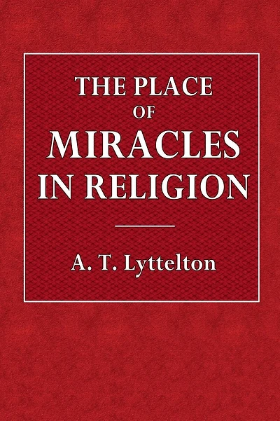 The Place of Miracles in Religion: The Hulsean Lectures for 1891