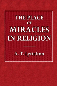 The Place of Miracles in Religion: The Hulsean Lectures for 1891