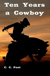 Ten Years a Cowboy (Illustrated)