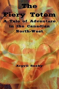the Fiery Totem A Tale of Adventure Canadian North-West