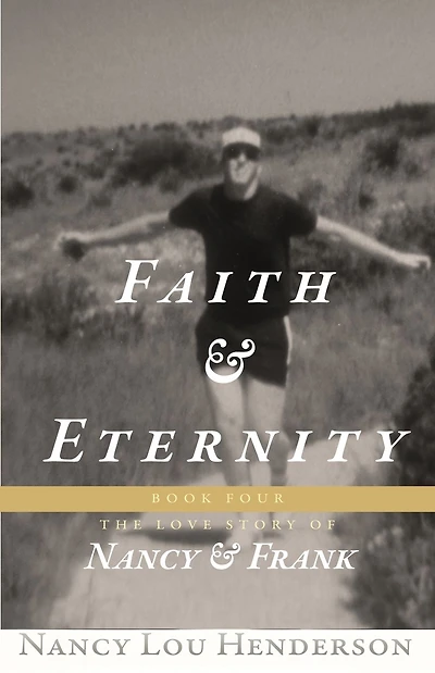 Faith & Eternity: The Love Story of Nancy & Frank : Book IV:The Love Story of Nancy & Frank