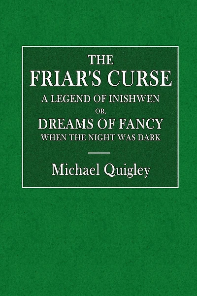 The Friar's Curse: A Legend of Inishowen, Or, Dreams of Fancy When the Night Was Dark: