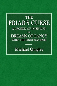 The Friar's Curse: A Legend of Inishowen, Or, Dreams of Fancy When the Night Was Dark: