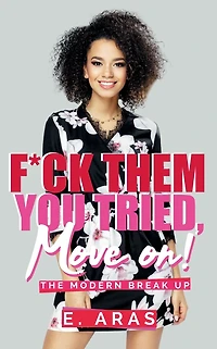 F*CK THEM, YOU TRIED, MOVE ON: THE MODERN BREAK UP