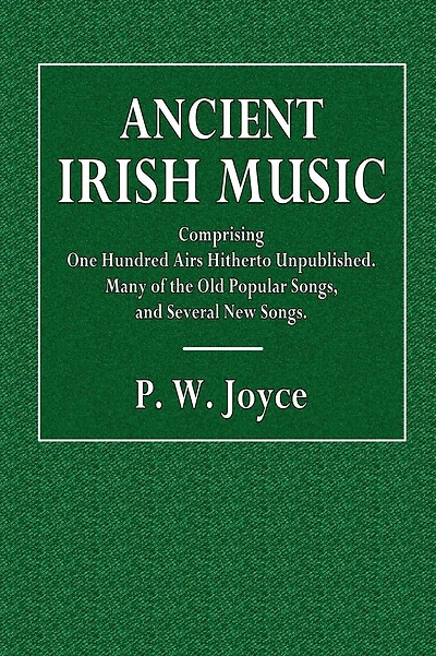 Ancient Irish Music: Comprising One Hundred Irish Airs Hitherto Unpublished:Many of the Old Popular Songs and Several New Songs