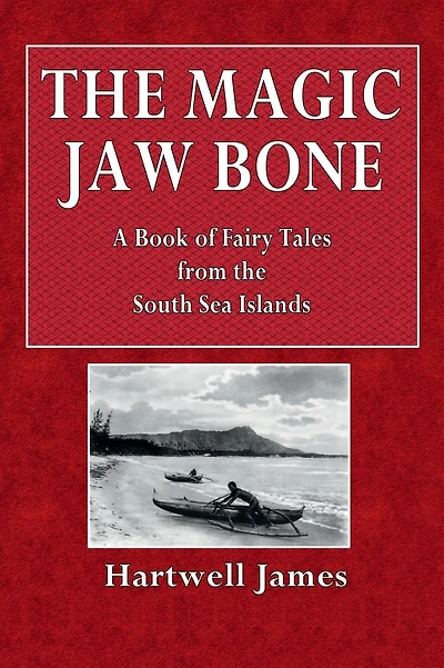 The Magic Jaw Bone: A Book of Fairy Tales from thr South Sea Islands: