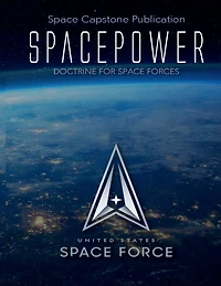Space Capstone Publication Spacepower: Doctrine for Forces