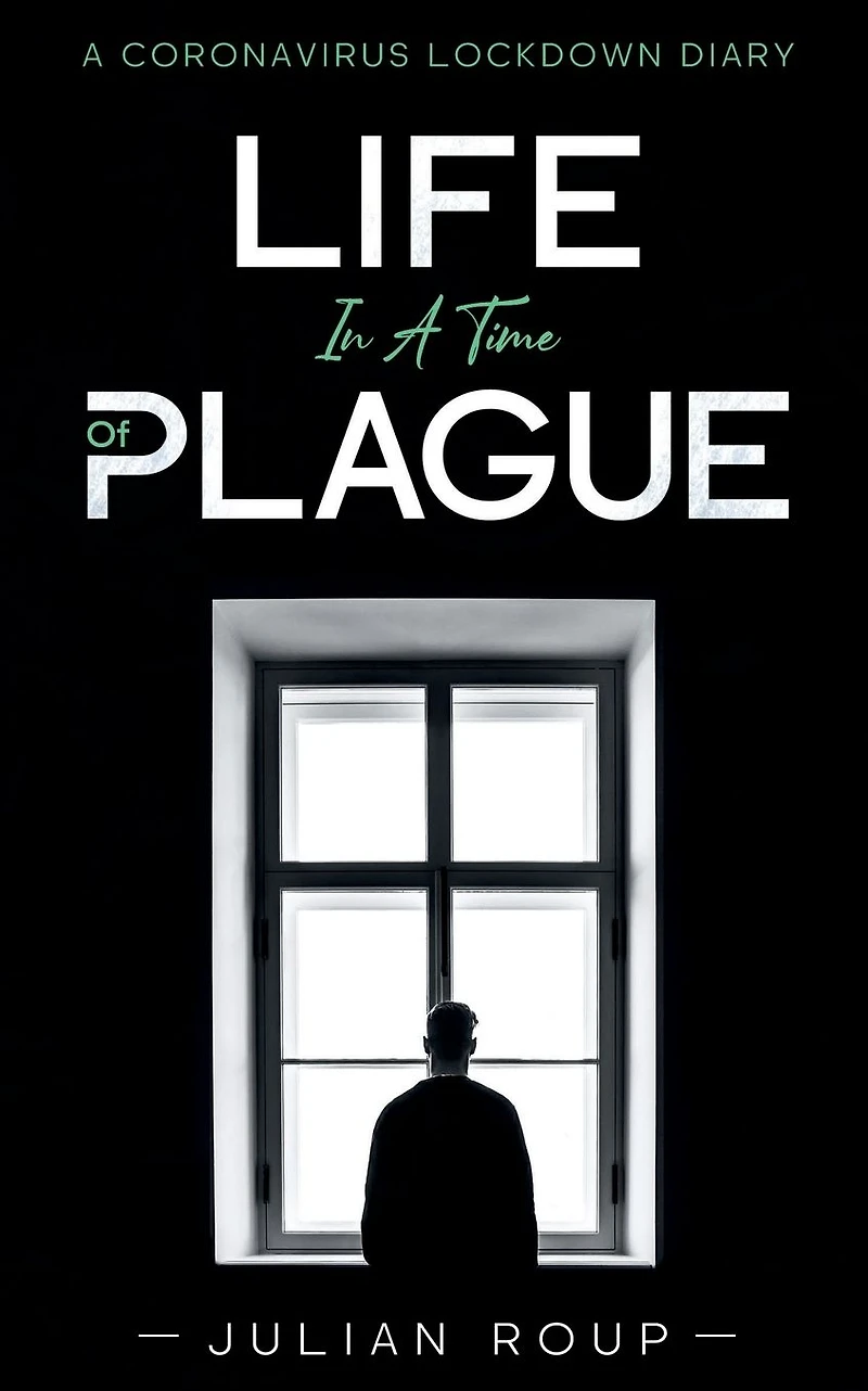 Life A Time of Plague: Coronavirus Lockdown Diary: