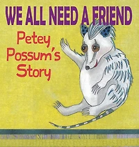 We All Need a Friend: Petey Possums Story