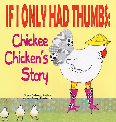 Chickee Chicken's Story (Illustrated): If I Only Had Thumbs