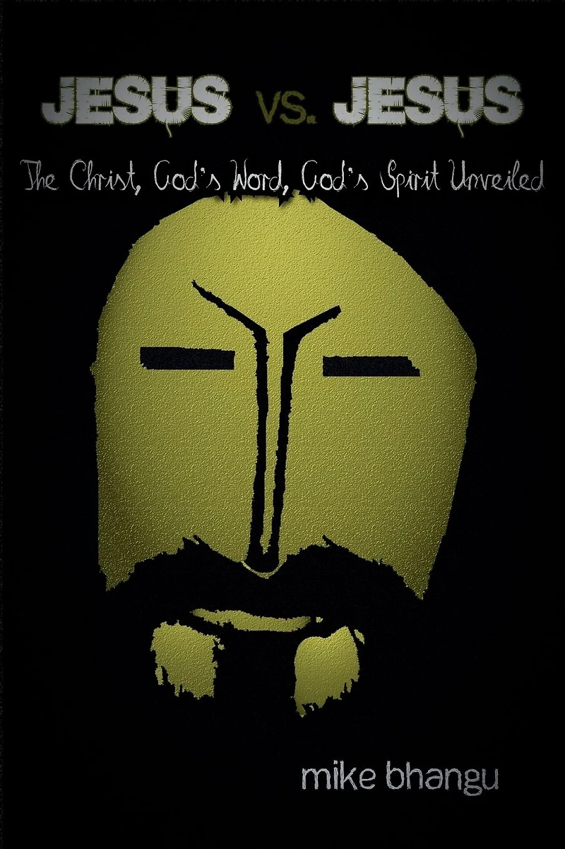 Jesus vs. Jesus: The Christ, God's Word, Spirit Unveiled