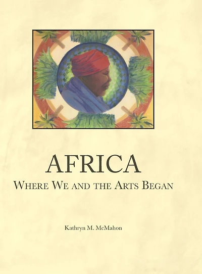 Africa, Where We and the Arts Began